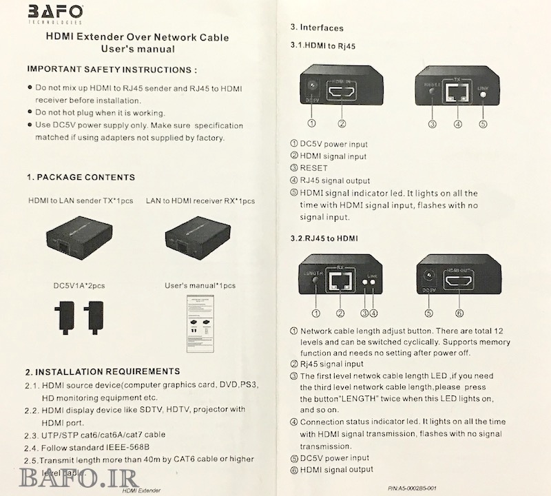  جهت افزایش و انتقال طول HDMI در فواصل دور تر می‌توان از اکستندر HDMI که با کابل شبکه انجام می‌شود استفاده کرد.            دستگاه تبدیل HDMI به  شبکه بافو جهت انتقال کابل اچ دی ام ای با استفاده از کابل شبکه          افزایش HDMI با کابل شبکه                   Extender HDMI BAFO 60M           افزایش دهنده طول HDMI bafo با کابل شبکه    مبدل HDMI به LAN شبکه بافو            نمایندگی محصولات بافو ایران              نمایندگی کابل بافو